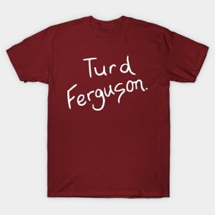 Turd Ferguson T-Shirt